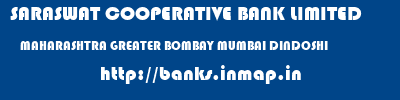 SARASWAT COOPERATIVE BANK LIMITED  MAHARASHTRA GREATER BOMBAY MUMBAI DINDOSHI  banks information 